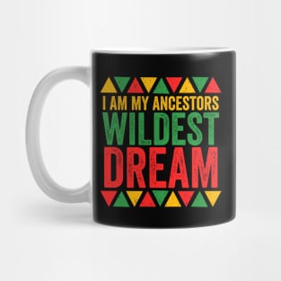 I Am My Ancestors Wildest Dreams - African Pride Mug